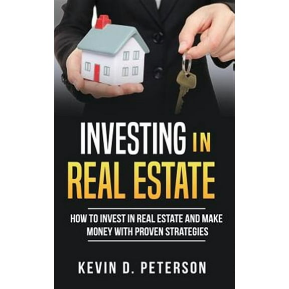 Investing in Real Estate: How to Invest in Real Estate and Make Money with Proven Strategies