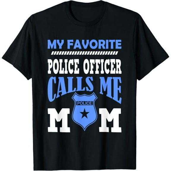 My Favorite Police Officer Calls Me Mom Gift For A Mother T-Shirt