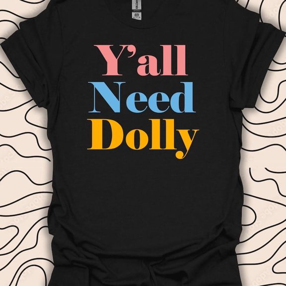 Yall Need Dolly Shirt Country Music Lover Gift Southern Charm Graphic Tee,for men and women up to 5XL