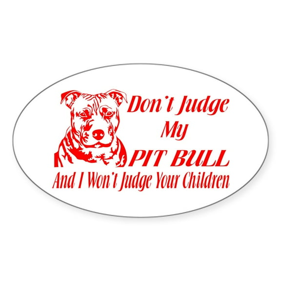 CafePress - DONT JUDGE MY PIT BULL Sticker - Sticker (Oval)