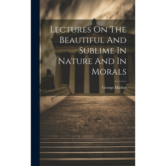 Lectures On The Beautiful And Sublime In Nature And In Morals (Hardcover)