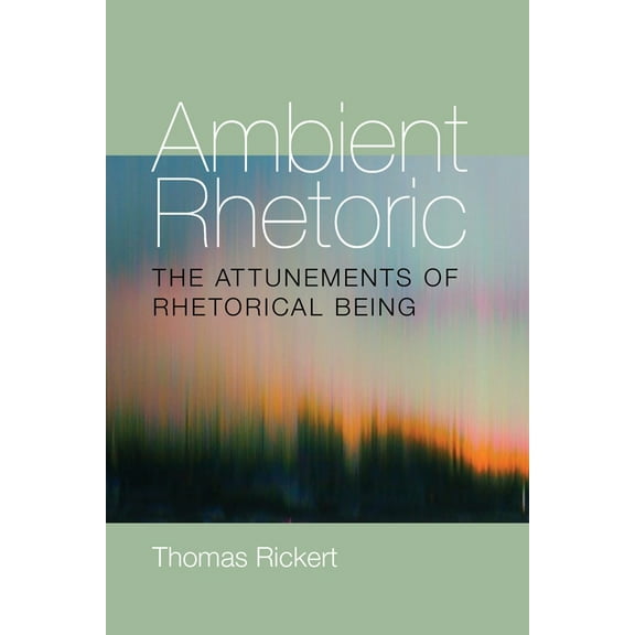 Composition, Literacy, and Culture Ambient Rhetoric: The Attunements of Rhetorical Being, Book 163, (Paperback)