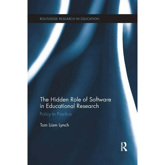 Routledge Research in Education The Hidden Role of Software in Educational Research: Policy to Practice, (Paperback)