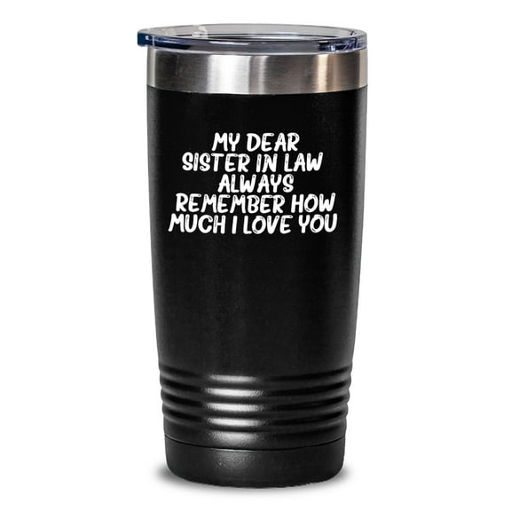 Funny Sister-in-law Tumbler Gifts from Men to Women - Christmas Unique Gifts for Sister-in-law with My Dear Sister-in-law. Always Remember How Much I Love You.