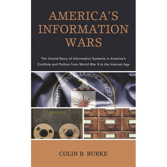 America's Information Wars: The Untold Story of Information Systems in America's Conflicts and Politics from World War I, (Paperback)