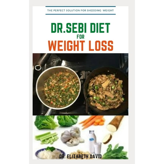Dr.Sebi Diet for Weight Loss: Easy Guide On How To Lose Weight And Heal Through The Approved Dr. Sebi Alkaline Diet