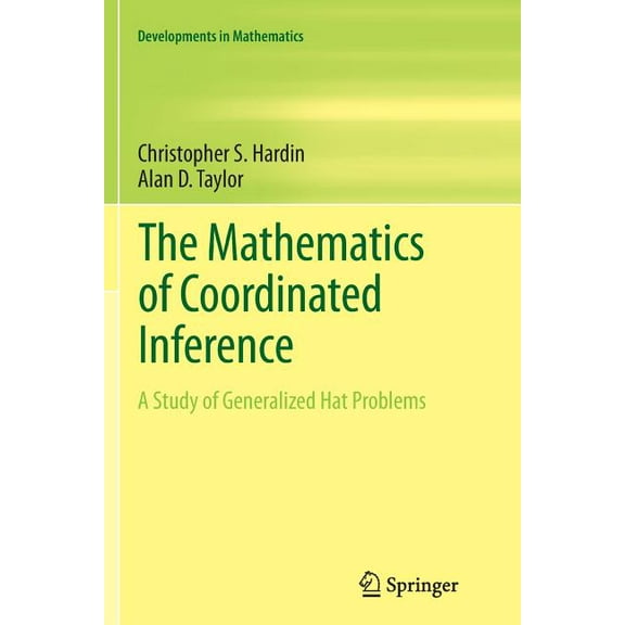 Developments in Mathematics The Mathematics of Coordinated Inference: A Study of Generalized Hat Problems, Book 33, (Paperback)
