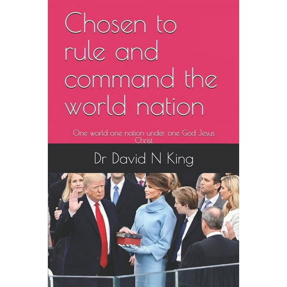 Chosen to rule and command the world nation : One world one nation under one God Jesus Christ (Paperback)