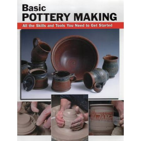 Basic Pottery Making: All the Skills and Tools You Need to Get Started