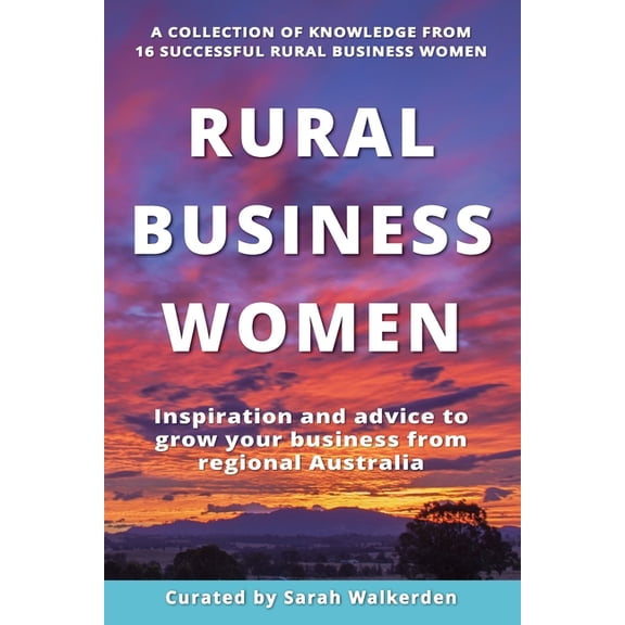 Rural Business Women: Inspiration and advice to grow your business from regional Australia, (Paperback)