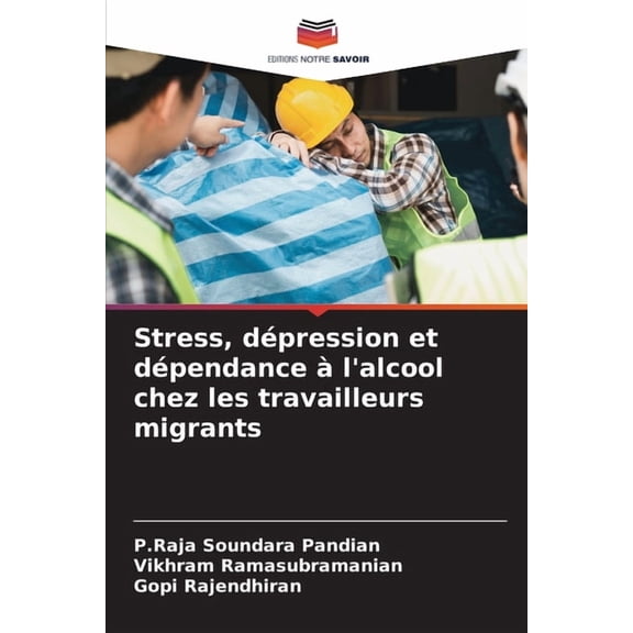 Stress, dépression et dépendance à l'alcool chez les travailleurs migrants, (Paperback)