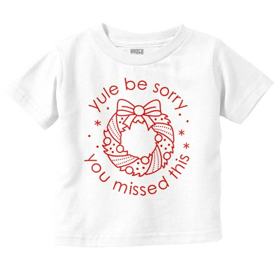 Christmas Yule Be Sorry Wreath Toddler Baby Graphic T Shirt Brisco Brands 6M