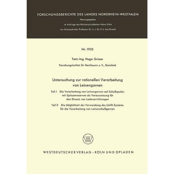 Forschungsberichte Des Landes Nordrhein- Untersuchung Zur Rationellen Verarbeitung Von Leinengarnen: Teil I: Die Verarbeitung Von Leinengarnen Auf SchuÃspulen Mi, Book 1933, (Paperback)