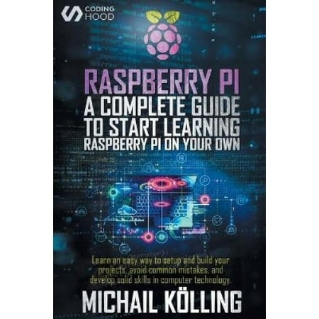 Raspberry PI: A complete guide to start learning RaspberryPi on your