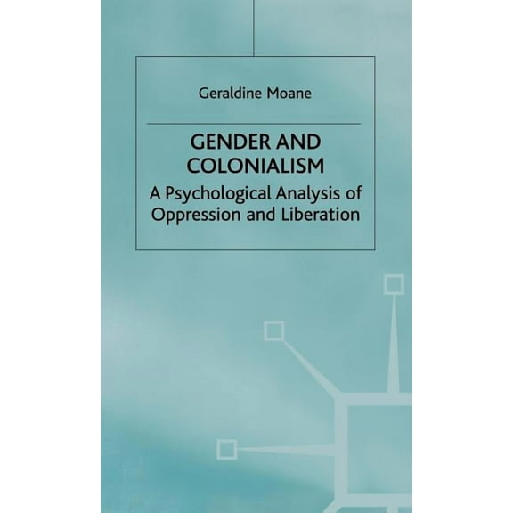 Gender and Colonialism: A Psychological Analysis of Oppression and Liberation, (Hardcover)