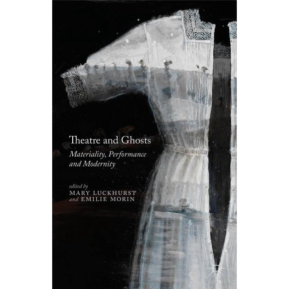Theatre and Ghosts: Materiality, Performance and Modernity, (Hardcover)