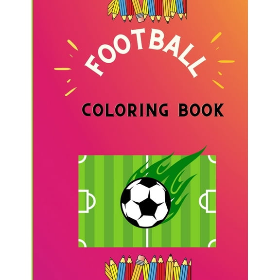 Football coloring book: Funny collection of easy football coloring book for kids, toddlers & preschoolers & boys: A Fun Kid work football book