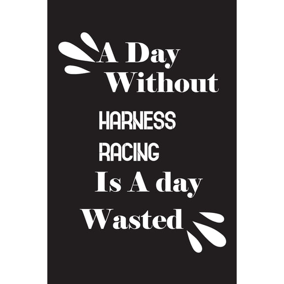 A day without harness racing is a day wasted (Paperback)