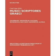 Musici Scriptores Graeci: Aristoteles Euclides Nicomachus Bacchius Gaudentius Alypius Et Melodiarum Veterum Quidquid Exstat