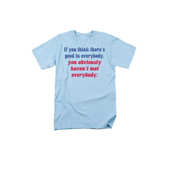 If You Think There's Good In Everybody Funny Saying Adult T-Shirt