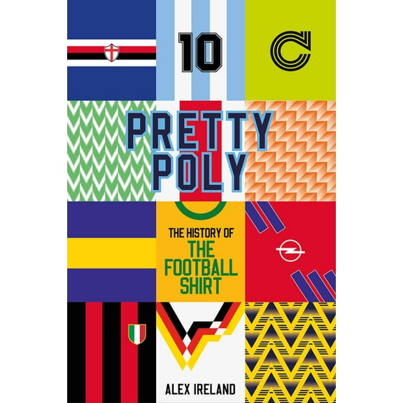 Pretty Poly : The History of the Football Shirt (Hardcover)