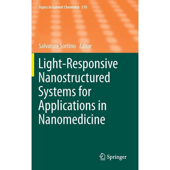 Topics in Current Chemistry Light-Responsive Nanostructured Systems for Applications in Nanomedicine, Book 370, (Hardcover)