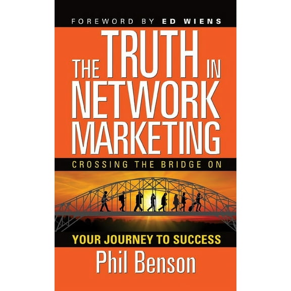 The Truth in Network Marketing: Crossing the Bridge on Your Journey to Success, (Paperback)