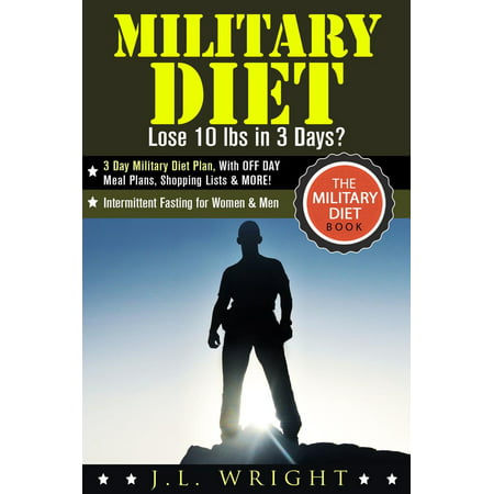 Military Diet: Lose 10 lbs in 3 Days? 3 Day Military Diet Plan, With Off Day Meal Plans, Shopping Lists & More! - (Best Diet Plan For Men To Lose Weight Fast)