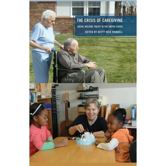 The Crisis of Caregiving: Social Welfare Policy in the United States, (Paperback)