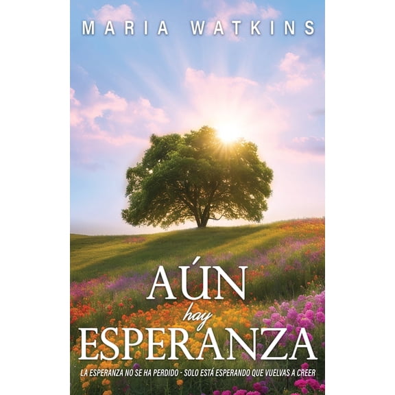 AÃºn Hay Esperanza: La Esperanza No Se Ha Perdido - Solo EstÃ¡ Esperando Que Vuelvas A Creer, (Paperback)