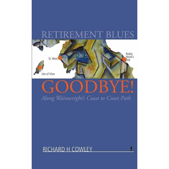 Retirement Blues Goodbye!: Along Wainwright's Coast to Coast Path, (Paperback)