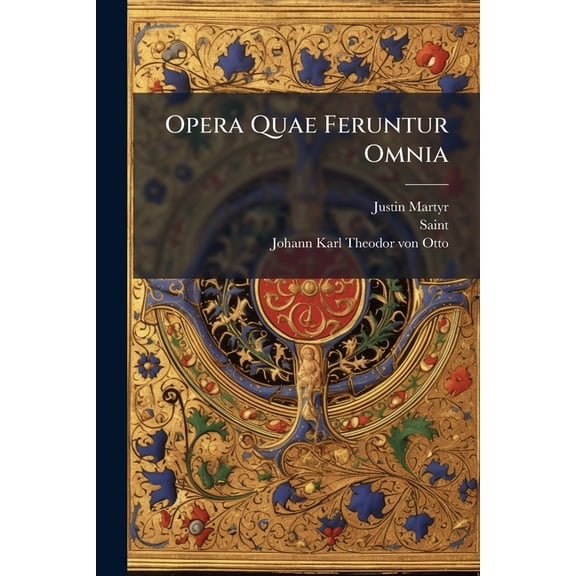 Opera Quae Feruntur Omnia : Opera Addubitata... (Paperback)