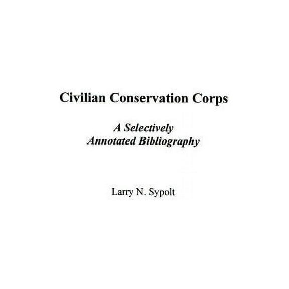 Bibliographies and Indexes in American H Civilian Conservation Corps: A Selectively Annotated Bibliography, Book 52, (Hardcover)