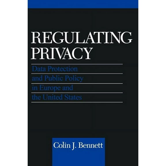 Regulating Privacy: Data Protection and Public Policy in Europe and the United States, (Paperback)