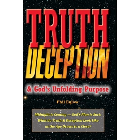 Truth Deception & God s Unfolding Purpose: Truth DeMidnight is Coming - God s Plan is Sure. What do Truth & Deception (Paperback)
