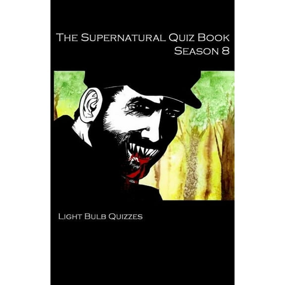 Supernatural Quiz Books The Supernatural Quiz Book Season 8: 500 Questions and Answers on Supernatural Season 8, Book 8, (Paperback)