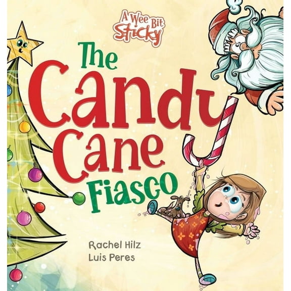 A Wee Bit Sticky The Candy Cane Fiasco: A Christmas Storybook Filled with Humor and Fun, Book 3, (Hardcover)