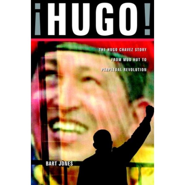 Hugo!: l'Histoire de Hugo Chaavez de la Hutte de Boue à la Révolution Perpétuelle