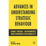 Advances in Understanding Strategic Behaviour : Game Theory, Experiments and Bounded Rationality, Used [Paperback]