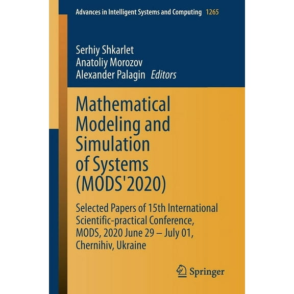 Advances in Intelligent Systems and Comp Mathematical Modeling and Simulation of Systems (Mods'2020): Selected Papers of 15th International Scientific-Practical , Book 1265, (Paperback)