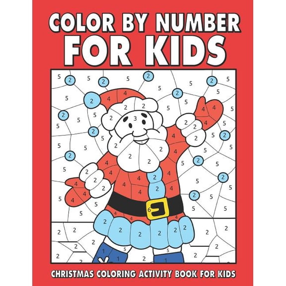 Christmas Color by number for kids: Amazing Holiday Coloring Activity Book For Children With Large Coloring Pages & shee, (Paperback)