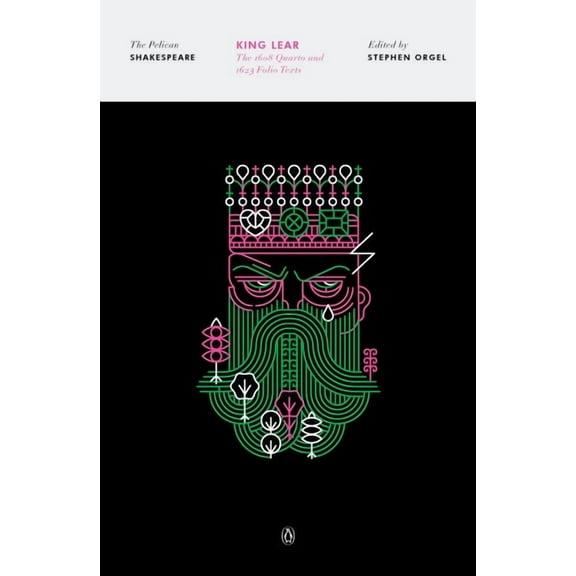 Pelican Shakespeare King Lear: The 1608 Quarto and 1623 Folio Texts, (Paperback)