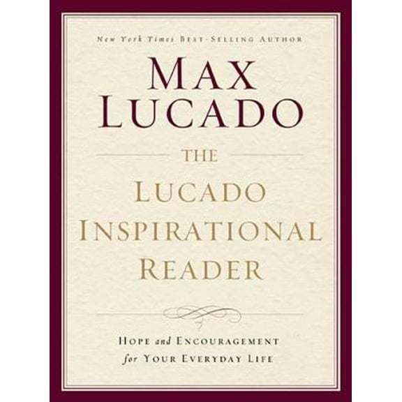 Pre-Owned The Lucado Inspirational Reader: Hope and Encouragement for Your Everyday Life (Hardcover) 0849948304 9780849948305
