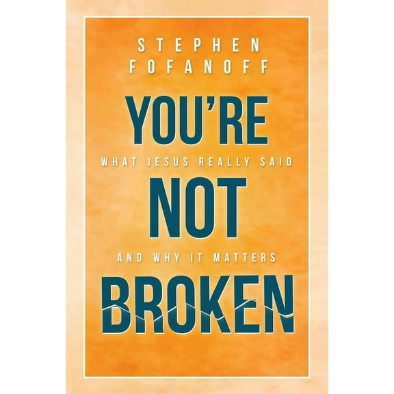 You're Not Broken: What Jesus Really Said and Why it Matters, (Paperback)