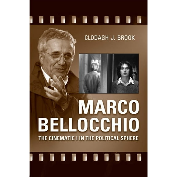 Marco Bellocchio: The Cinematic I in the Political Sphere, (Paperback)