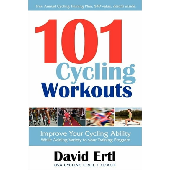 101 Cycling Workouts: Improve Your Cycling Ability While Adding Variety to Your Training Program, (Paperback)