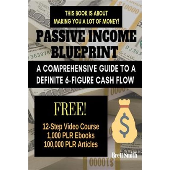 Pre-Owned Passive Income Blueprint: A Comprehensive Guide to a Definite 6-Figure Cash Flow (Seo, Clickbank, Affiliate Marketing, Adsense)