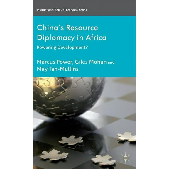 International Political Economy China's Resource Diplomacy in Africa: Powering Development?, (Hardcover)