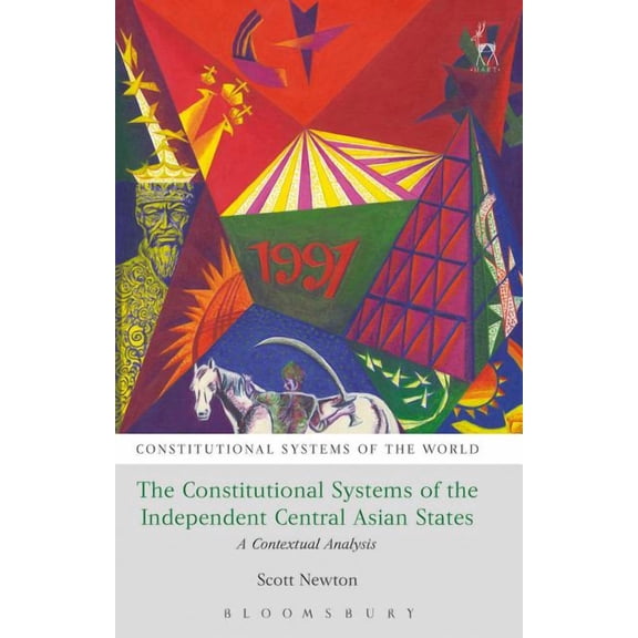 Constitutional Systems of the World The Constitutional Systems of the Independent Central Asian States: A Contextual Analysis, (Paperback)