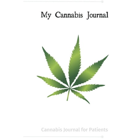 My Cannabis Journal : A Journal for Cannabis Patients to Keep Track of Different Strains, Their Effects, and Symptoms (The Best Cannabis Strains)